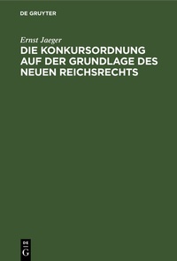 Abbildung von: Die Konkursordnung auf der Grundlage des neuen Reichrechts - De Gruyter