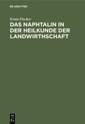 Cover: Das Naphtalin in der Heilkunde der Landwirthschaft - De Gruyter