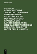 Cover: Petition von Dr. Jonas und Genossen betreffend die Selbst&auml;ndigkeit der preu&szlig;ischen evangelischen Landeskirche an Se. K&ouml;nigl. Hoheit den Prinz-Regenten gerichtet unter dem 5. Mai 1859 - De Gruyter