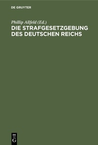 Abbildung von: Die Strafgesetzgebung des Deutschen Reichs - De Gruyter
