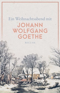 Abbildung von: Ein Weihnachtsabend mit Johann Wolfgang Goethe - Reclam