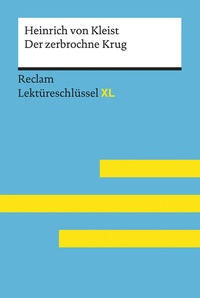 Abbildung von: Der zerbrochne Krug von Heinrich von Kleist: Lektüreschlüssel mit Inhaltsangabe, Interpretation, Prüfungsaufgaben mit Lösungen, Lernglossar. (Reclam Lektüreschlüssel XL) - Reclam