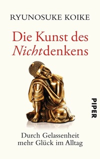 Abbildung von: Die Kunst des Nichtdenkens - Piper