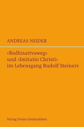 Cover: &raquo;Bodhisattvaweg&laquo; und &raquo;Imitatio Christi&laquo; im Lebensgang Rudolf Steiners - Freies Geistesleben