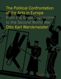 Cover: The Political Confrontation of the Arts in Europe from the Great Depression to the Second World War - arthistoricum.net