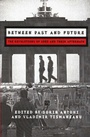 Cover: Between Past and Future - Central European University Press