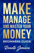 Cover: Make Manage and Master Your Money Beginners Guide - Make Manage and Master Your Money
