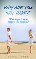 Cover: Why are you not Happy?  What are you doing to sabotage your Happiness - Better Tomorrow