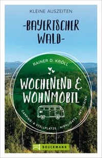 Abbildung von: Wochenend und Wohnmobil - Kleine Auszeiten Bayerischer Wald - Bruckmann