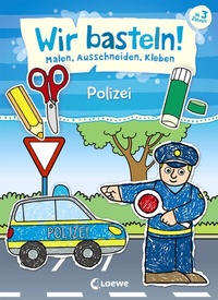 Abbildung von: Wir basteln! - Malen, Ausschneiden, Kleben - Polizei - Loewe