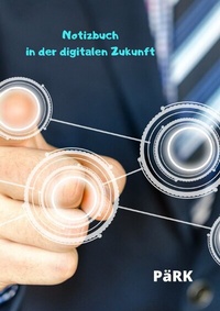 Abbildung von: PäRK Notizbuch in der digitalen Zukunft - epubli
