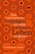 Cover: Vom unerwarteten Vergn&uuml;gen, ein v&ouml;llig normales Leben zu f&uuml;hren - mvg