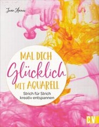 Abbildung von: Mal dich glücklich mit Aquarell - Christophorus