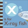 Cover: X is for X-Ray Fish - DK Children