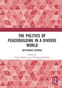 Cover: The Politics of Peacebuilding in a Diverse World - Routledge