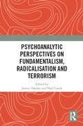 Cover: Psychoanalytic Perspectives on Fundamentalism, Radicalisation and Terrorism - Routledge