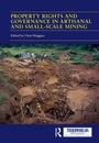 Cover: Property Rights and Governance in Artisanal and Small-Scale Mining - Routledge