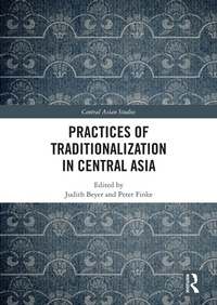 Enlarge image Cover: Practices of Traditionalization in Central Asia - Routledge