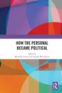 Cover: How the Personal Became Political - Routledge
