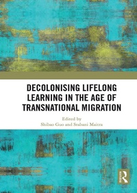 Enlarge image Cover: Decolonising Lifelong Learning in the Age of Transnational Migration - Routledge