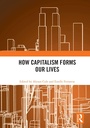 Cover: How Capitalism Forms Our Lives - Routledge