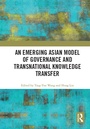 Cover: An Emerging Asian Model of Governance and Transnational Knowledge Transfer - Routledge
