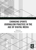 Cover: Changing Sports Journalism Practice in the Age of Digital Media - Routledge