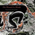 Cover: This Wound Is a World - Blackstone Publishing