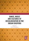Cover: Dance, Music and Cultures of Decolonisation in the Indian Diaspora - Routledge