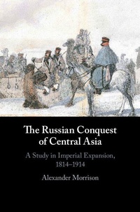 Enlarge image Cover: The Russian Conquest of Central Asia - Cambridge University Press