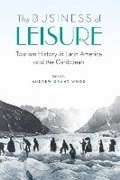 Cover: The Business of Leisure - University of Nebraska Press