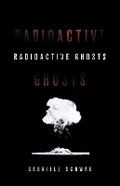 Cover: Radioactive Ghosts - University of Minnesota Press