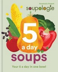 Abbildung von: Soupologie 5 a day Soups - Kyle Books