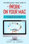 Cover: The Ridiculously Simple Guide to iWorkFor Mac: Getting Started With Pages, Numbers, and Keynote - SD Editions