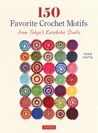 Abbildung von: 150 Favorite Crochet Motifs from Tokyo's Kazekobo Studio - Tuttle Publishing