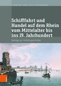 Cover: Schifffahrt und Handel auf dem Rhein vom Mittelalter bis ins 19. Jahrhundert - B&ouml;hlau
