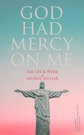 Cover: God Had Mercy on Me: The Life & Work of George M&uuml;ller - e-artnow