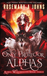 Enlarge image Cover: Only Protector Alphas - Fantasy Rebel Limited