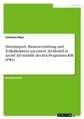 Cover: Datenimport, Massenermittlung und Teilkalkulation aus einem 3D-Modell in ArchiCAD mithilfe des AVA-Programms RIB iTWO - GRIN Verlag