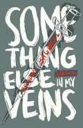 Cover: Something Else in My Veins - PILL PRESS BOOKS