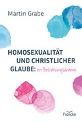 Cover: Homosexualit&auml;t und christlicher Glaube: ein Beziehungsdrama - Francke-Buch