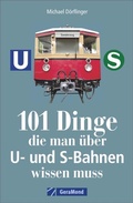 Cover: 101 Dinge, die man &uuml;ber U- und S-Bahnen wissen muss - GeraMond