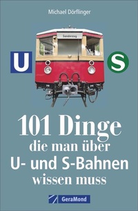 Abbildung von: 101 Dinge, die man über U- und S-Bahnen wissen muss - GeraMond