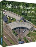 Cover: Bahnbetriebswerke von oben - Verlagsgruppe Bahn