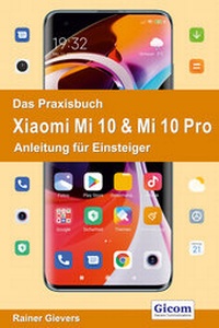 Abbildung von: Das Praxisbuch Xiaomi Mi 10 & Mi 10 Pro - Anleitung für Einsteiger - Gievers, Rainer