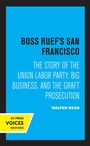 Cover: Boss Ruef's San Francisco - University of California Press