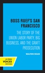 Cover: Boss Ruef's San Francisco - University of California Press