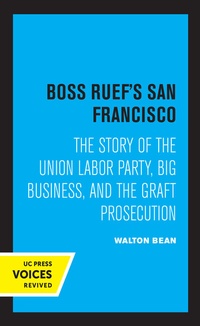 Abbildung von: Boss Ruef's San Francisco - University of California Press