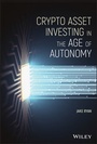 Cover: Crypto Asset Investing in the Age of Autonomy - Wiley