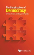 Cover: Construction Of Democracy, The: China's Theory, Strategy And Agenda - World Scientific Publishing Co Pte Ltd